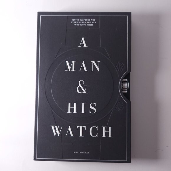 A Man & His Watch Iconic Watches and Stories from the Men Who Wore Them Hranek - Picture 1 of 16